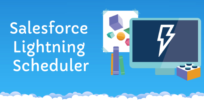 Salesforce Lightning Scheduler Introduction to Salesforce Lightning Scheduler