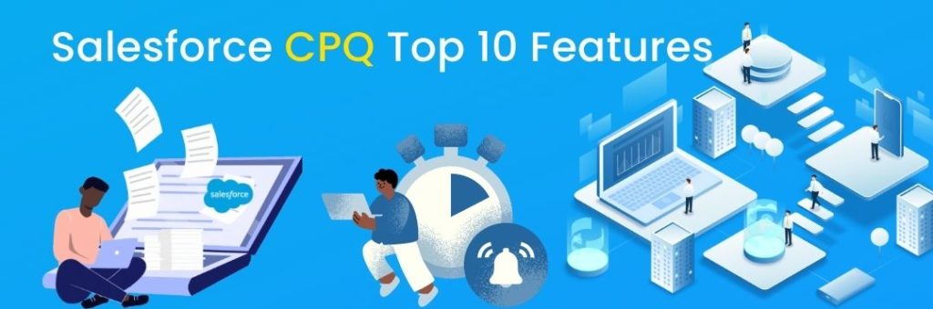Salesforce CPQ - Top 10 Features