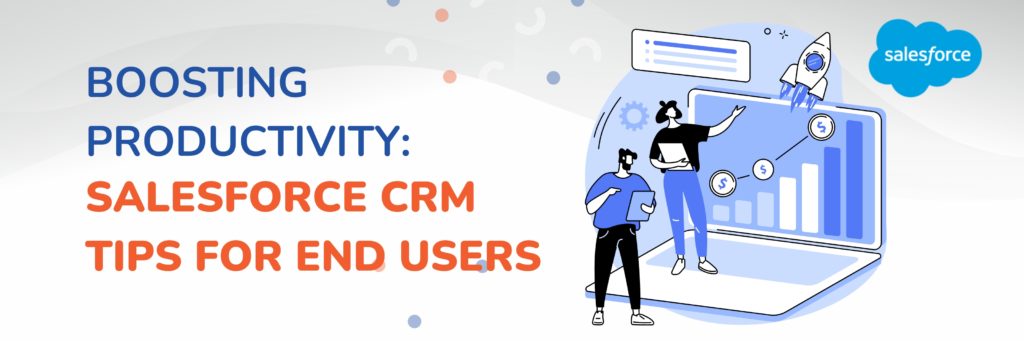 Salesforce CRM Tips for End Users Salesforce CRM Tips for End Users
