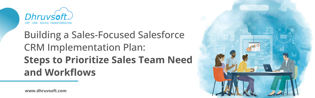 Building a Sales-Focused Salesforce CRM Implementation Plan: Steps to Prioritize Sales Team Needs and Workflows Building a Sales-Focused Salesforce CRM Implementation Plan: Steps to Prioritize Sales Team Needs and Workflows