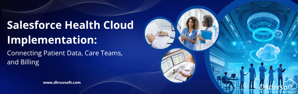 Salesforce Health Cloud Implementation: Connecting Patient Data, Care Teams, and Billing Salesforce Health Cloud Implementation: Connecting Patient Data, Care Teams, and Billing