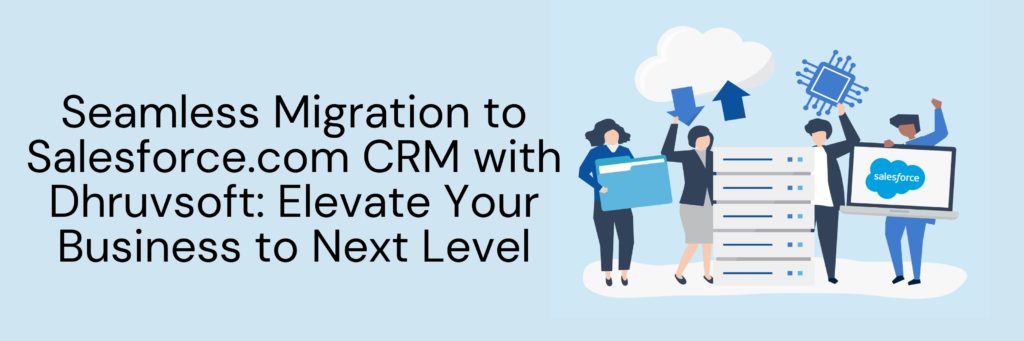 Seamless Migration to Salesforce.com CRM with Dhruvsoft Seamless Migration to Salesforce.com CRM with Dhruvsoft