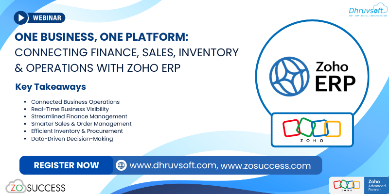 Upcoming Webinar: One Business, One Platform- Connecting Finance, Sales, Inventory & Operations with Zoho ERP One Business, One Platform- Connecting Finance, Sales, Inventory & Operations with Zoho ERP